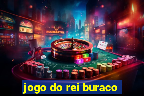 jogo do rei buraco